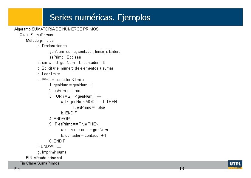 Series numéricas. Ejemplos Algoritmo SUMATORIA DE NÚMEROS PRIMOS Clase Suma. Primos Método principal a.