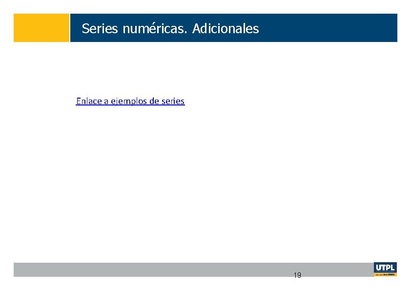 Series numéricas. Adicionales Enlace a ejemplos de series 19 
