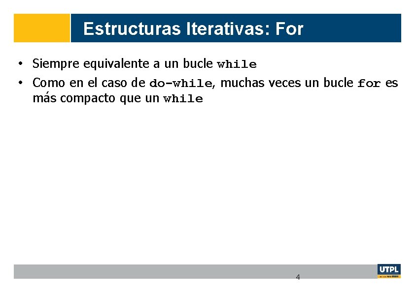 Estructuras Iterativas: For • Siempre equivalente a un bucle while • Como en el