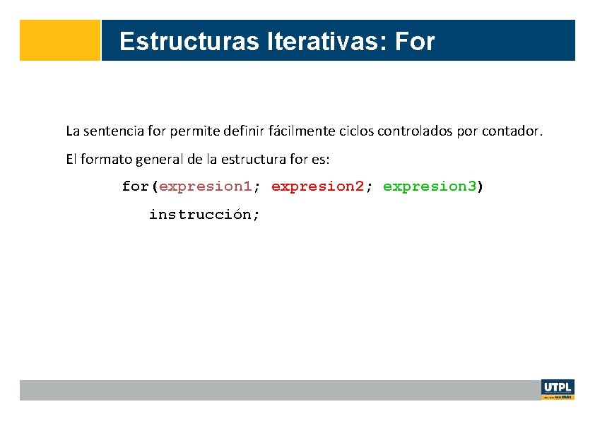 Estructuras Iterativas: For La sentencia for permite definir fácilmente ciclos controlados por contador. El