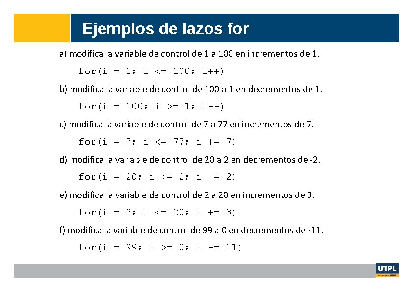 Ejemplos de lazos for a) modifica la variable de control de 1 a 100