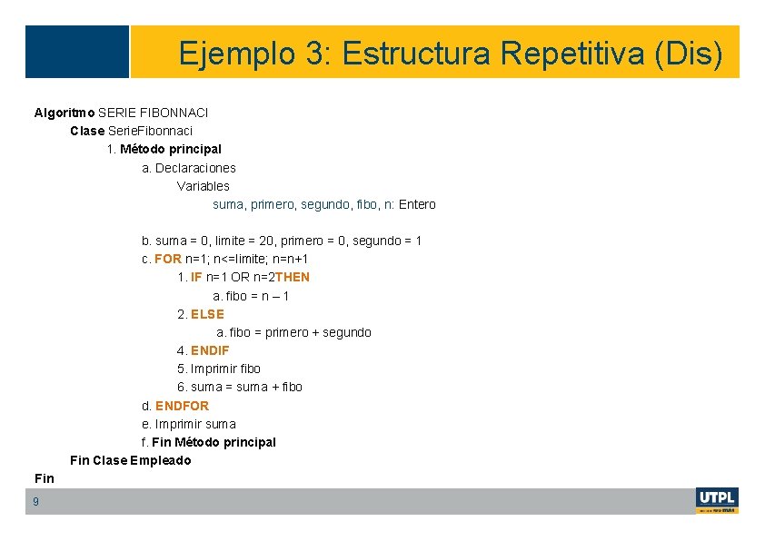 Ejemplo 3: Estructura Repetitiva (Dis) Algoritmo SERIE FIBONNACI Clase Serie. Fibonnaci 1. Método principal