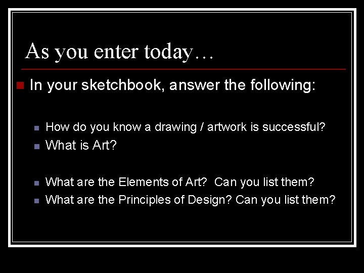As you enter today… n In your sketchbook, answer the following: n How do
