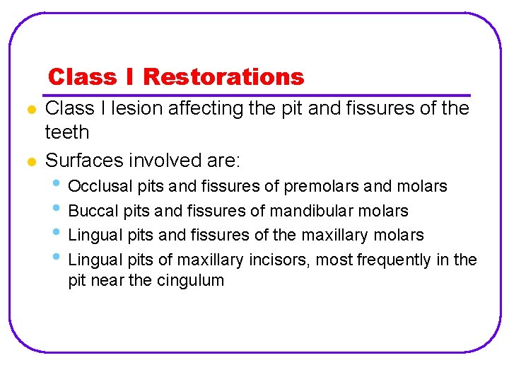 Class I Restorations l l Class I lesion affecting the pit and fissures of