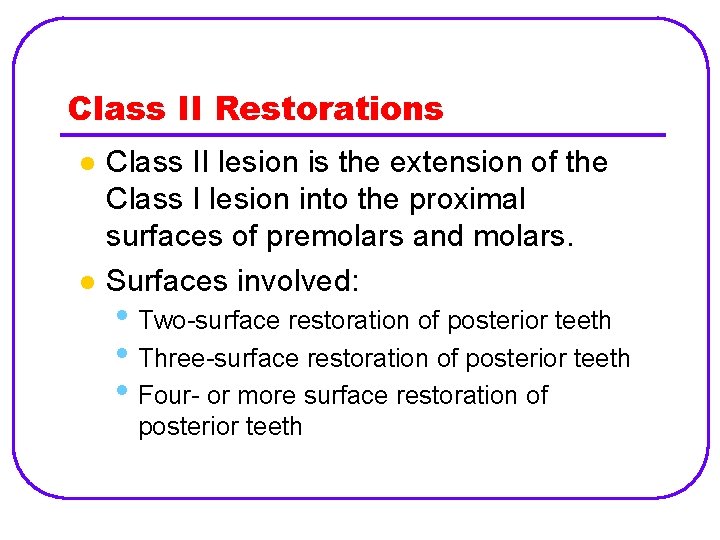 Class II Restorations l l Class II lesion is the extension of the Class