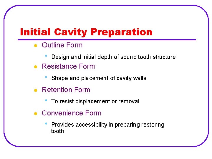 Initial Cavity Preparation l Outline Form • l Resistance Form • l Shape and