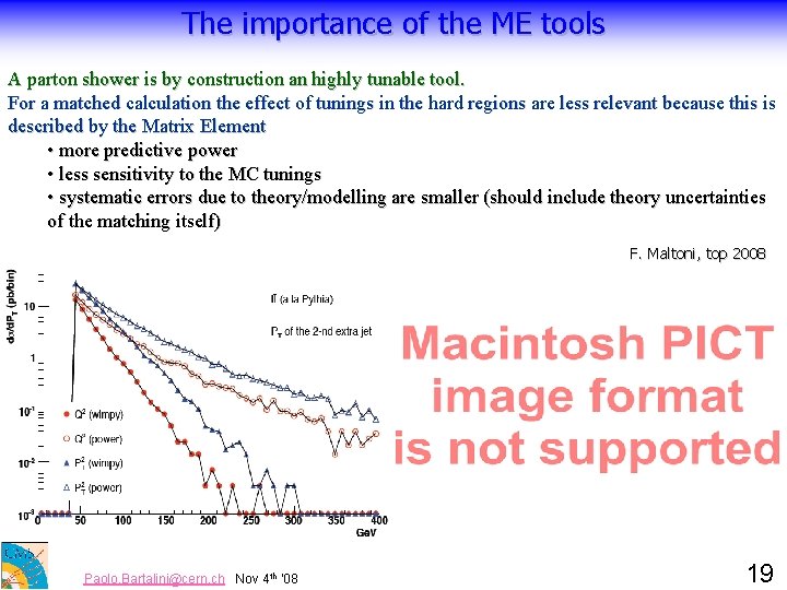 The importance of the ME tools A parton shower is by construction an highly
