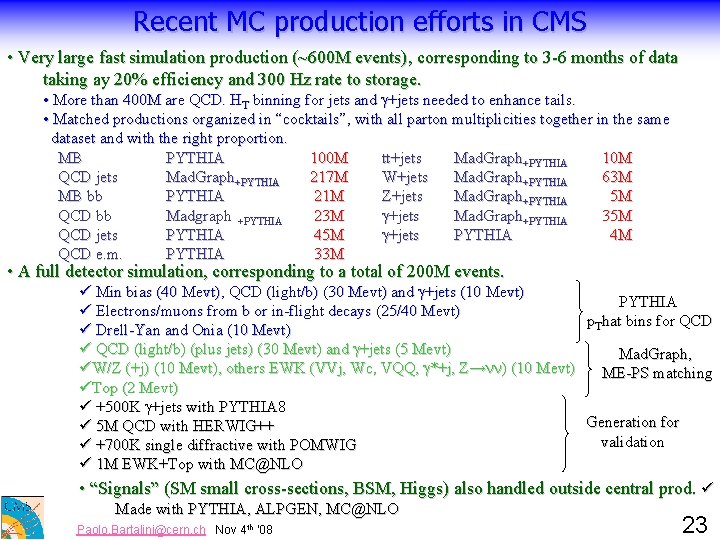 Recent MC production efforts in CMS • Very large fast simulation production (~600 M