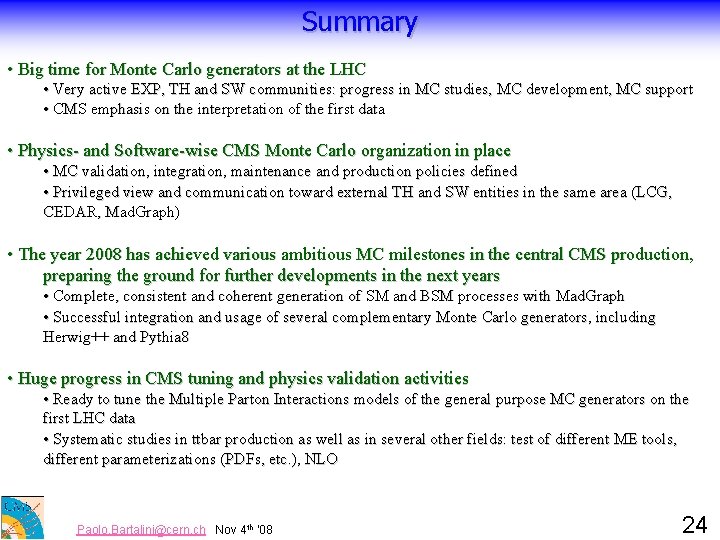 Summary • Big time for Monte Carlo generators at the LHC • Very active