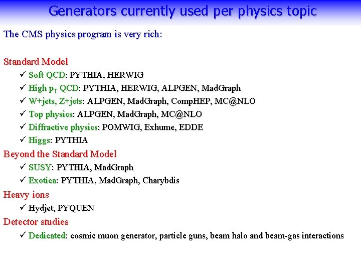 Generators currently used per physics topic The CMS physics program is very rich: Standard