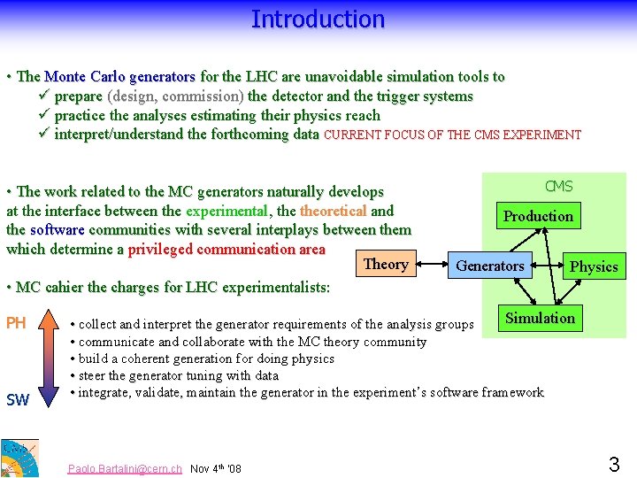 Introduction • The Monte Carlo generators for the LHC are unavoidable simulation tools to