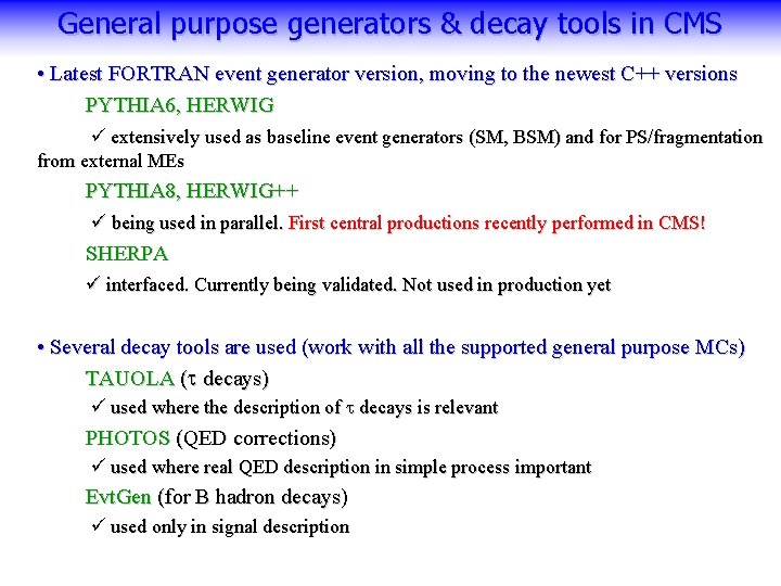 General purpose generators & decay tools in CMS • Latest FORTRAN event generator version,