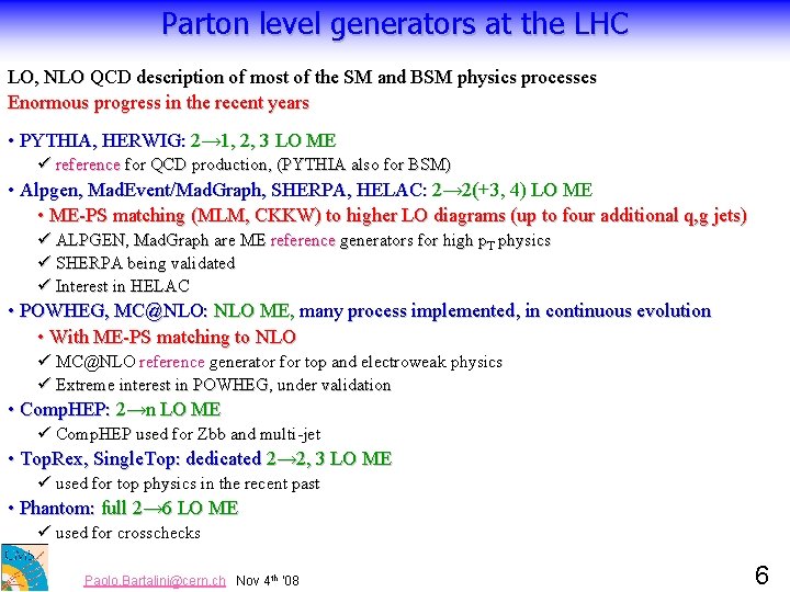 Parton level generators at the LHC LO, NLO QCD description of most of the