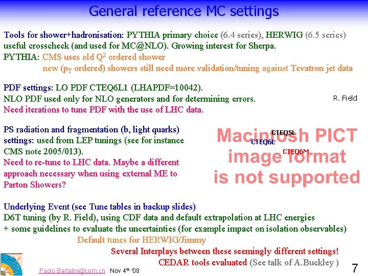 General reference MC settings Tools for shower+hadronisation: PYTHIA primary choice (6. 4 series), HERWIG