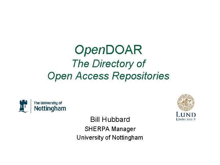 Open. DOAR The Directory of Open Access Repositories Bill Hubbard SHERPA Manager University of