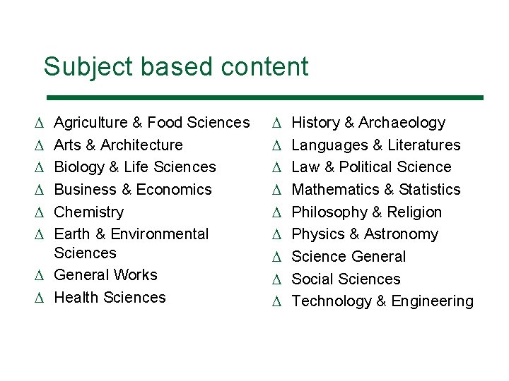 Subject based content D D D Agriculture & Food Sciences Arts & Architecture Biology