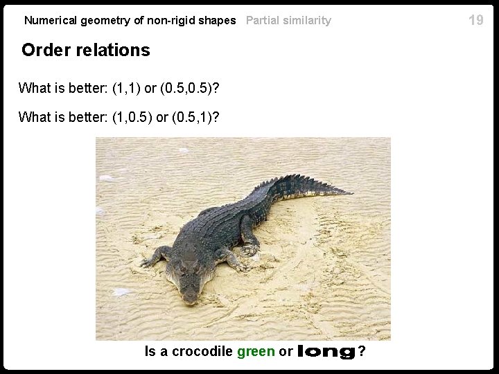 19 Numerical geometry of non-rigid shapes Partial similarity Order relations What is better: (1, 19 Numerical geometry of non-rigid shapes Partial similarity Order relations What is better: (1,