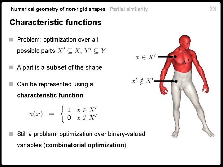 Numerical geometry of non-rigid shapes Partial similarity Characteristic functions n Problem: optimization over all Numerical geometry of non-rigid shapes Partial similarity Characteristic functions n Problem: optimization over all