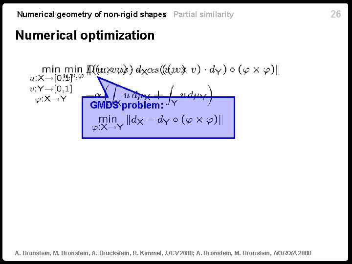 Numerical geometry of non-rigid shapes Partial similarity Numerical optimization GMDS problem: A. Bronstein, M. Numerical geometry of non-rigid shapes Partial similarity Numerical optimization GMDS problem: A. Bronstein, M.