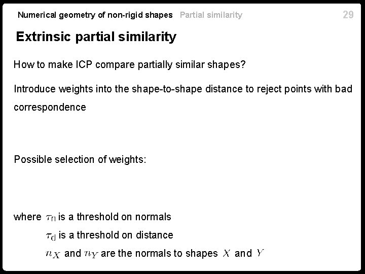 Numerical geometry of non-rigid shapes Partial similarity 29 Extrinsic partial similarity How to make Numerical geometry of non-rigid shapes Partial similarity 29 Extrinsic partial similarity How to make