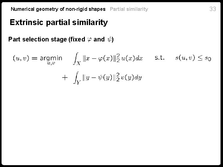 Numerical geometry of non-rigid shapes Partial similarity Extrinsic partial similarity Part selection stage (fixed Numerical geometry of non-rigid shapes Partial similarity Extrinsic partial similarity Part selection stage (fixed