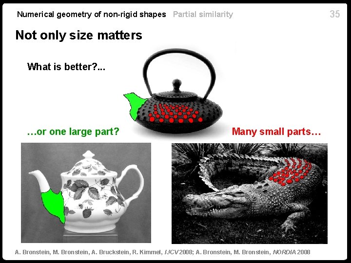 Numerical geometry of non-rigid shapes Partial similarity Not only size matters What is better? Numerical geometry of non-rigid shapes Partial similarity Not only size matters What is better?