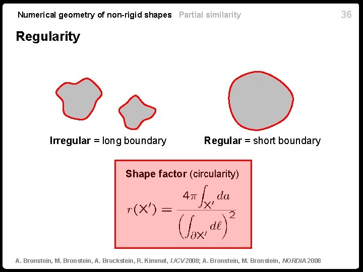 Numerical geometry of non-rigid shapes Partial similarity Regularity Irregular = long boundary Regular = Numerical geometry of non-rigid shapes Partial similarity Regularity Irregular = long boundary Regular =