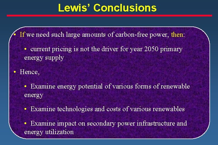 Lewis’ Conclusions • If we need such large amounts of carbon-free power, then: •