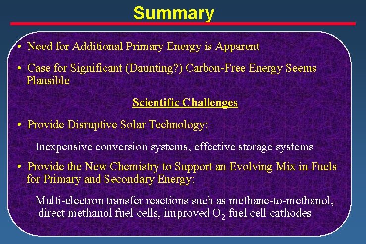 Summary • Need for Additional Primary Energy is Apparent • Case for Significant (Daunting?