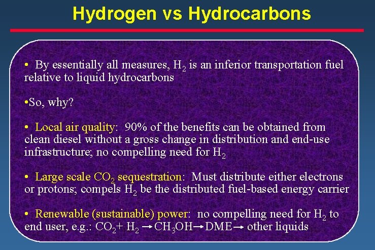 Hydrogen vs Hydrocarbons • By essentially all measures, H 2 is an inferior transportation