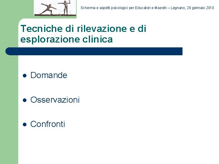 Scherma e aspetti psicologici per Educatori e Maestri – Legnano, 29 gennaio 2010 Tecniche