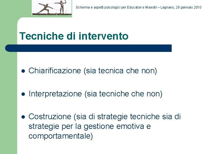 Scherma e aspetti psicologici per Educatori e Maestri – Legnano, 29 gennaio 2010 Tecniche