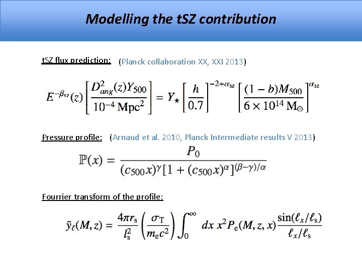 Modelling the t. SZ contribution t. SZ flux prediction: (Planck collaboration XX, XXI 2013)