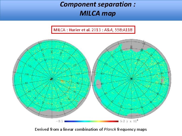 Component separation : MILCA map MILCA : Hurier et al. 2013 : A&A, 558: