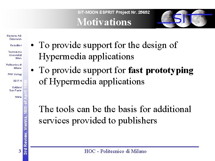 SIT-MOON ESPRIT Project Nr. 25652 Motivations Siemens AG Österreich Robotiker Technische Universität Wien Politecnico