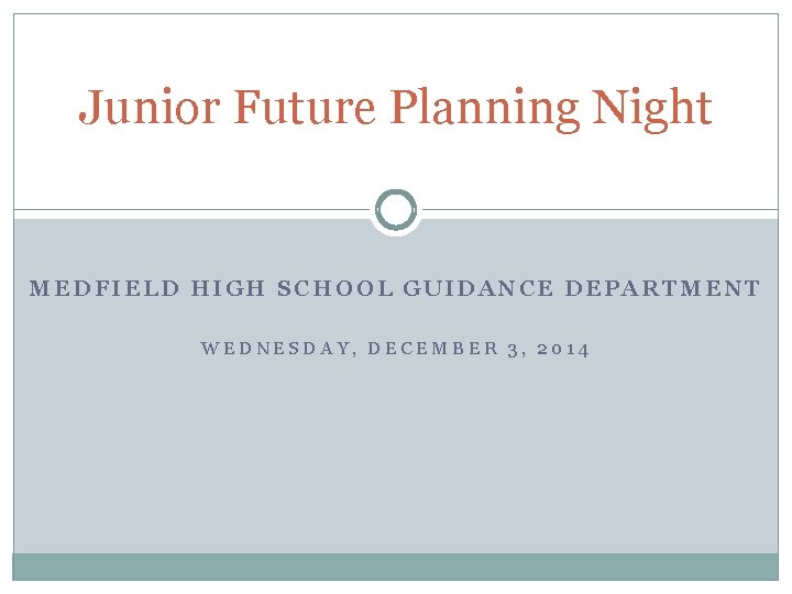 Junior Future Planning Night MEDFIELD HIGH SCHOOL GUIDANCE DEPARTMENT WEDNESDAY, DECEMBER 3, 2014 