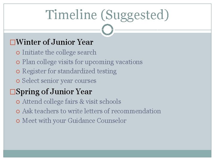 Timeline (Suggested) �Winter of Junior Year Initiate the college search Plan college visits for