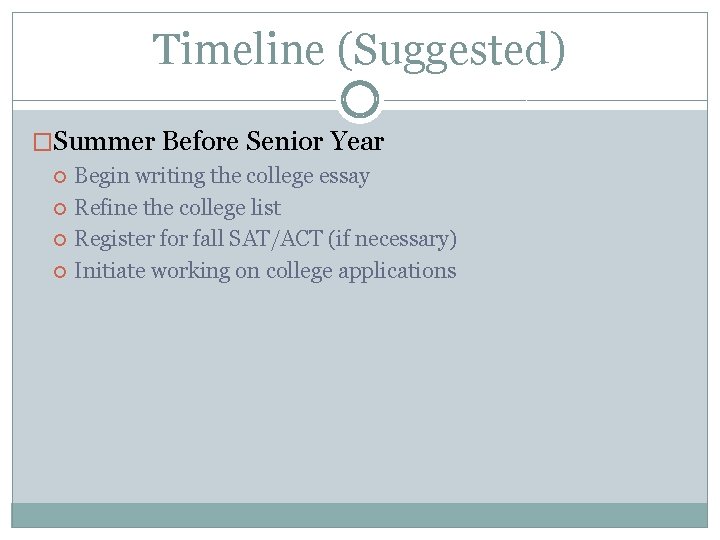 Timeline (Suggested) �Summer Before Senior Year Begin writing the college essay Refine the college