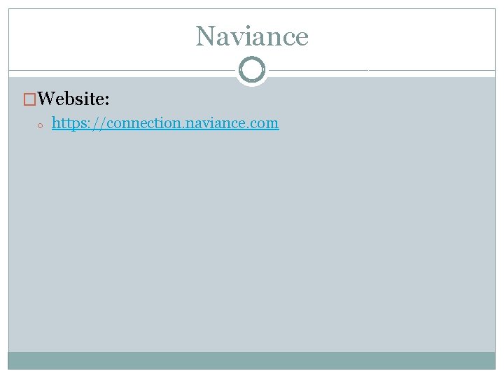 Naviance �Website: o https: //connection. naviance. com 