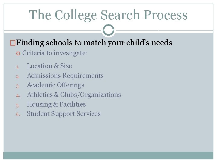 The College Search Process �Finding schools to match your child’s needs 1. 2. 3.