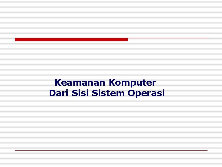 Keamanan Komputer Dari Sistem Operasi 