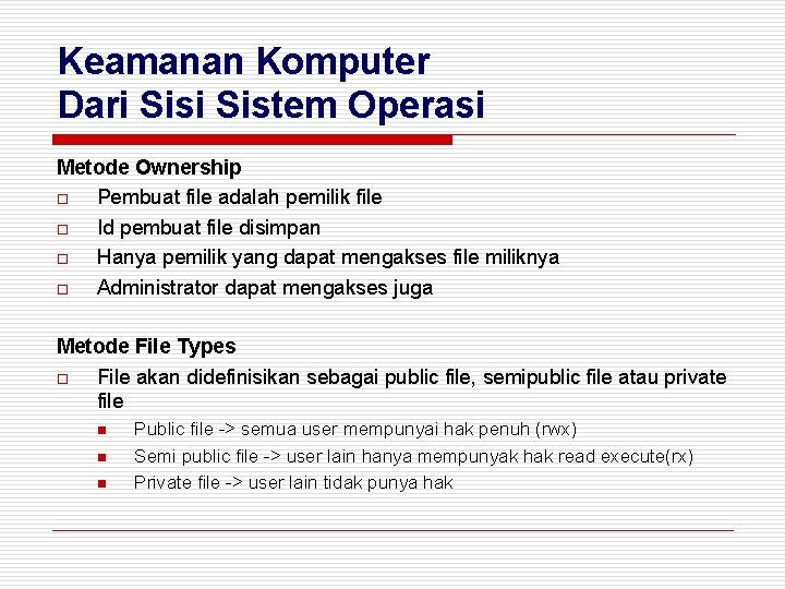 Keamanan Komputer Dari Sistem Operasi Metode Ownership o Pembuat file adalah pemilik file o