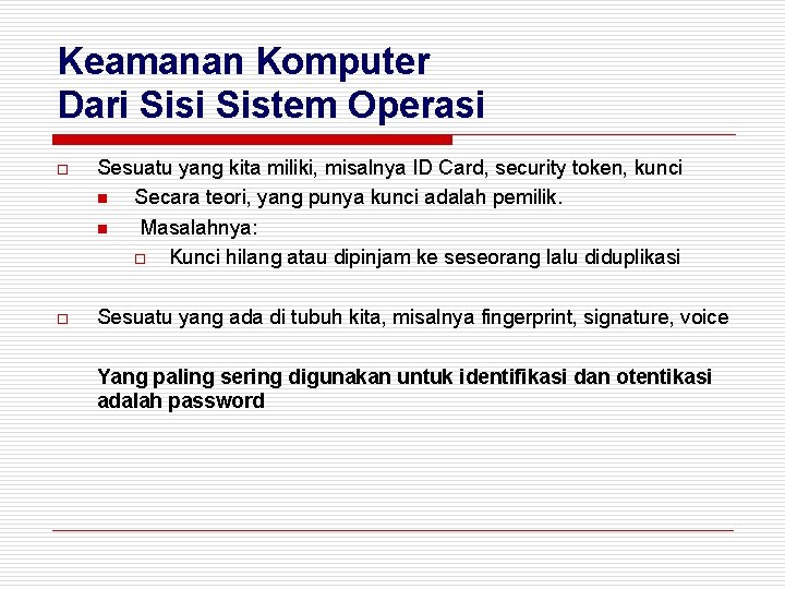 Keamanan Komputer Dari Sistem Operasi o Sesuatu yang kita miliki, misalnya ID Card, security