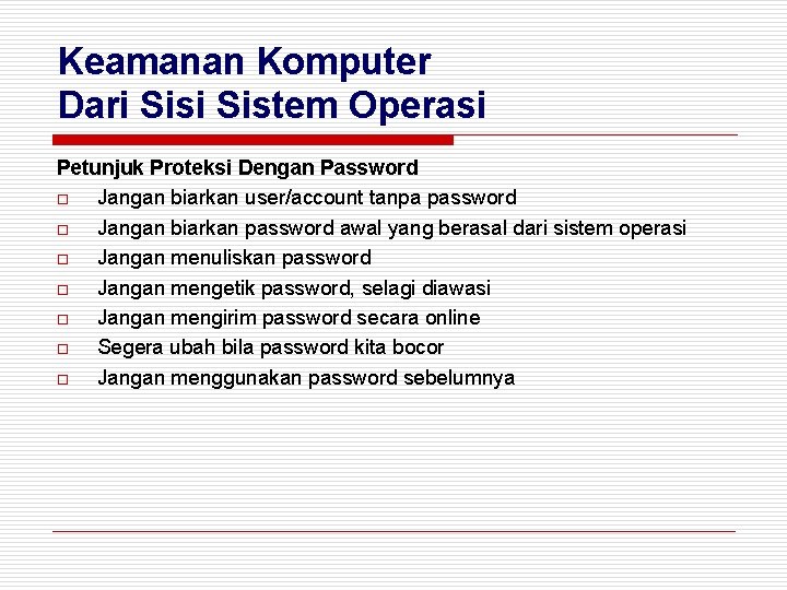 Keamanan Komputer Dari Sistem Operasi Petunjuk Proteksi Dengan Password o Jangan biarkan user/account tanpa