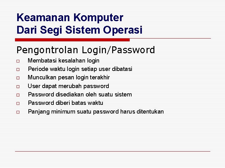 Keamanan Komputer Dari Segi Sistem Operasi Pengontrolan Login/Password o o o o Membatasi kesalahan