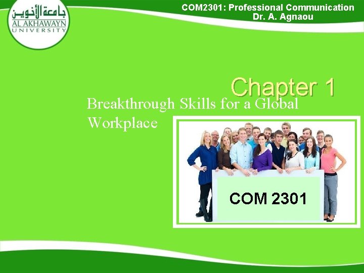 COM 2301: Professional Communication Dr. A. Agnaou Chapter 1 Breakthrough Skills for a Global