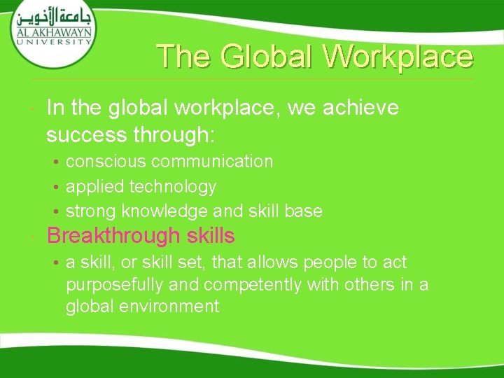 The Global Workplace In the global workplace, we achieve success through: • conscious communication