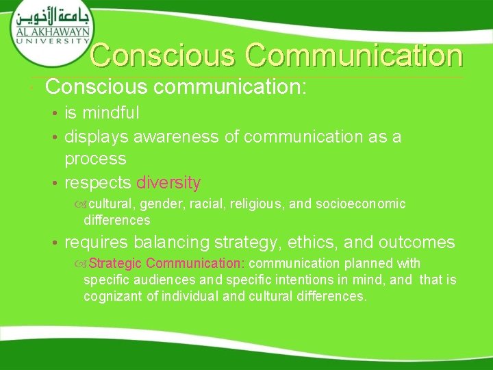 Conscious Communication Conscious communication: • is mindful • displays awareness of communication as a