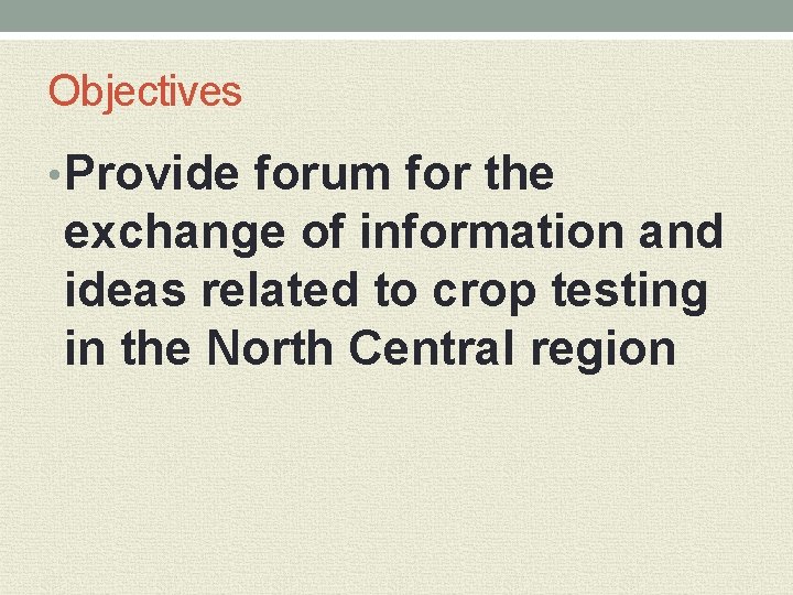 Objectives • Provide forum for the exchange of information and ideas related to crop