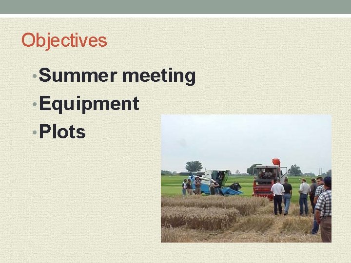 Objectives • Summer meeting • Equipment • Plots 